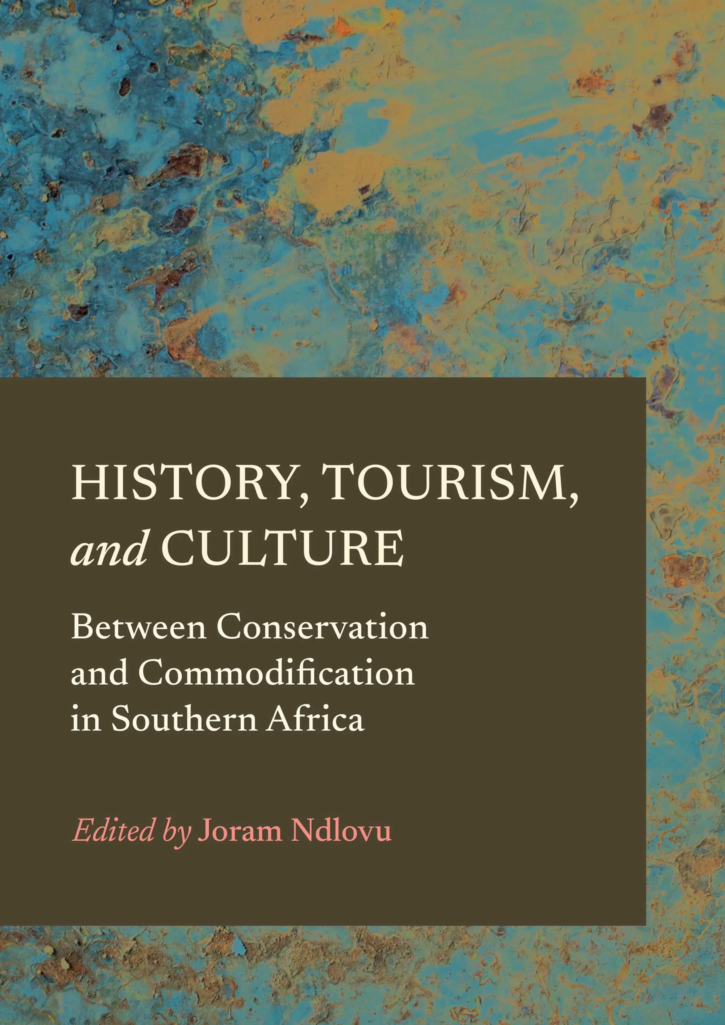 History. Tourism. and Culture: Between Conservation and Commodification in Southern Africa