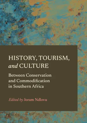 History. Tourism. and Culture: Between Conservation and Commodification in Southern Africa