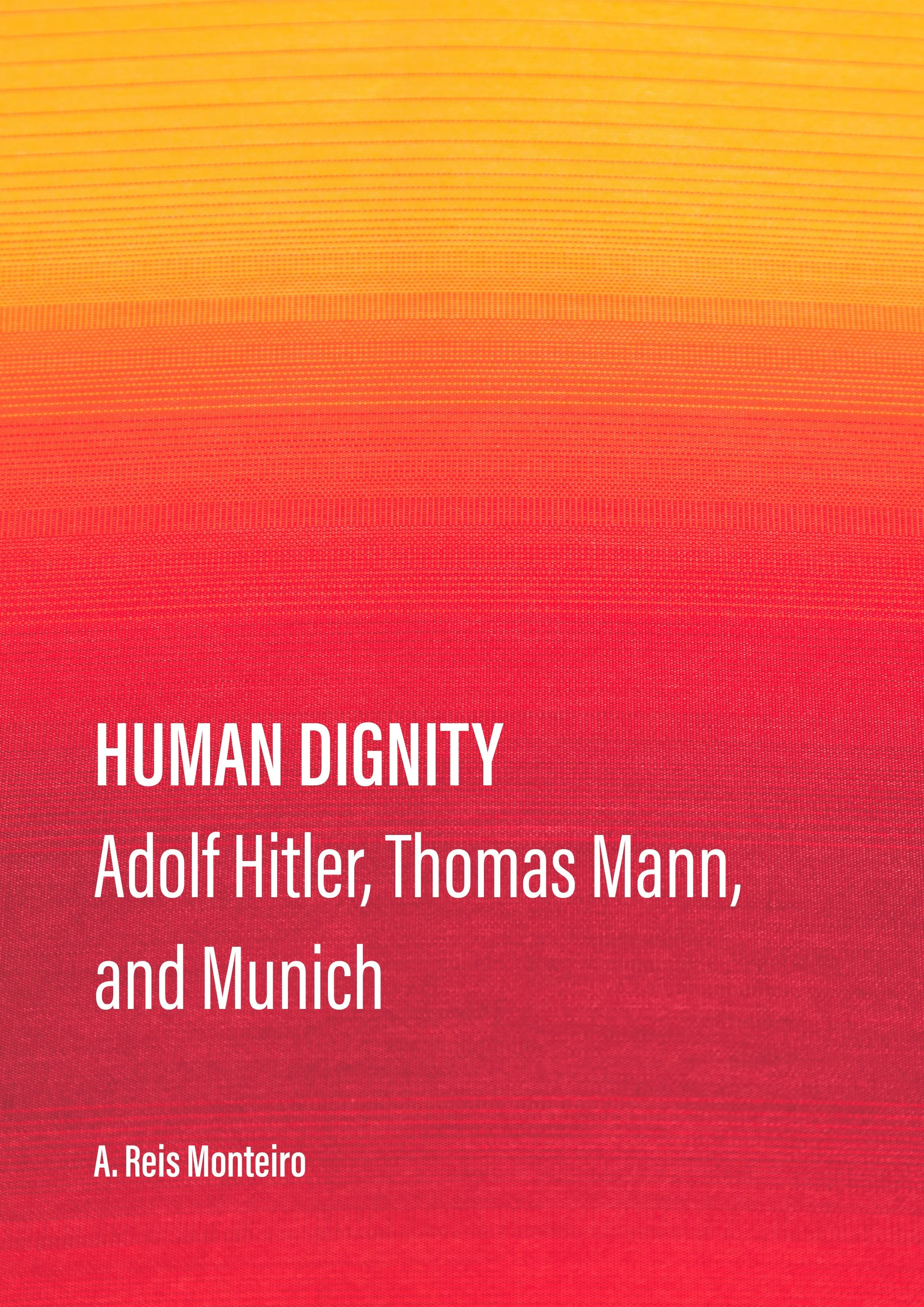 Human Dignity: Adolf Hitler. Thomas Mann. and Munich